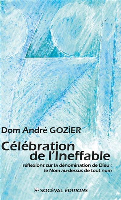 Célébration de l'ineffable : réflexions sur la dénomination de Dieu, le nom au-dessus de tout nom : 