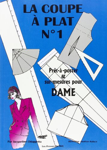 La coupe à plat. Vol. 1. Prêt-à-porter et sur mesure pour dame