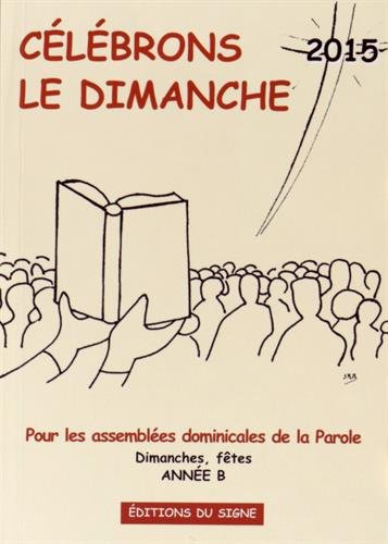 Célébrons le dimanche 2015 : pour les assemblées dominicales de la parole : dimanches, fêtes, année 