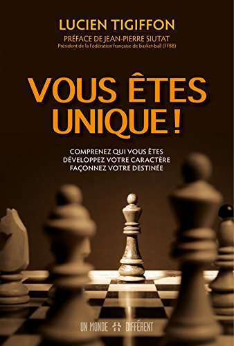 Vous êtes unique! : comprenez qui vous êtes, développez votre caractère, façonnez votre destinée