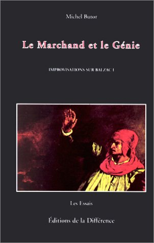 Improvisations sur Balzac. Vol. 1. Le marchand et le génie