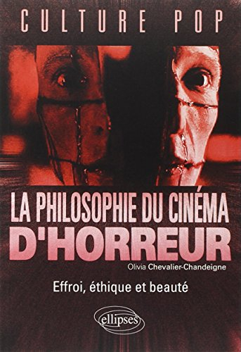 La philosophie du cinéma d'horreur : effroi, éthique et beauté