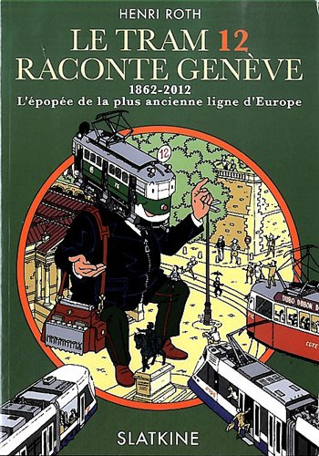 Le tram 12 raconte Genève : 1862-2012, l'épopée de la plus ancienne ligne d'Europe