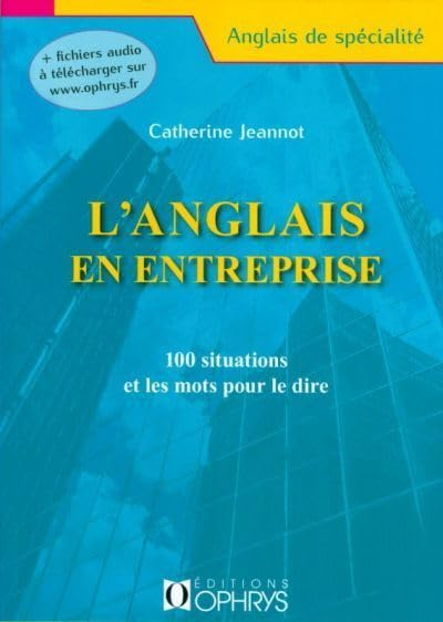 L'anglais en entreprise : 100 situations et les mots pour le dire