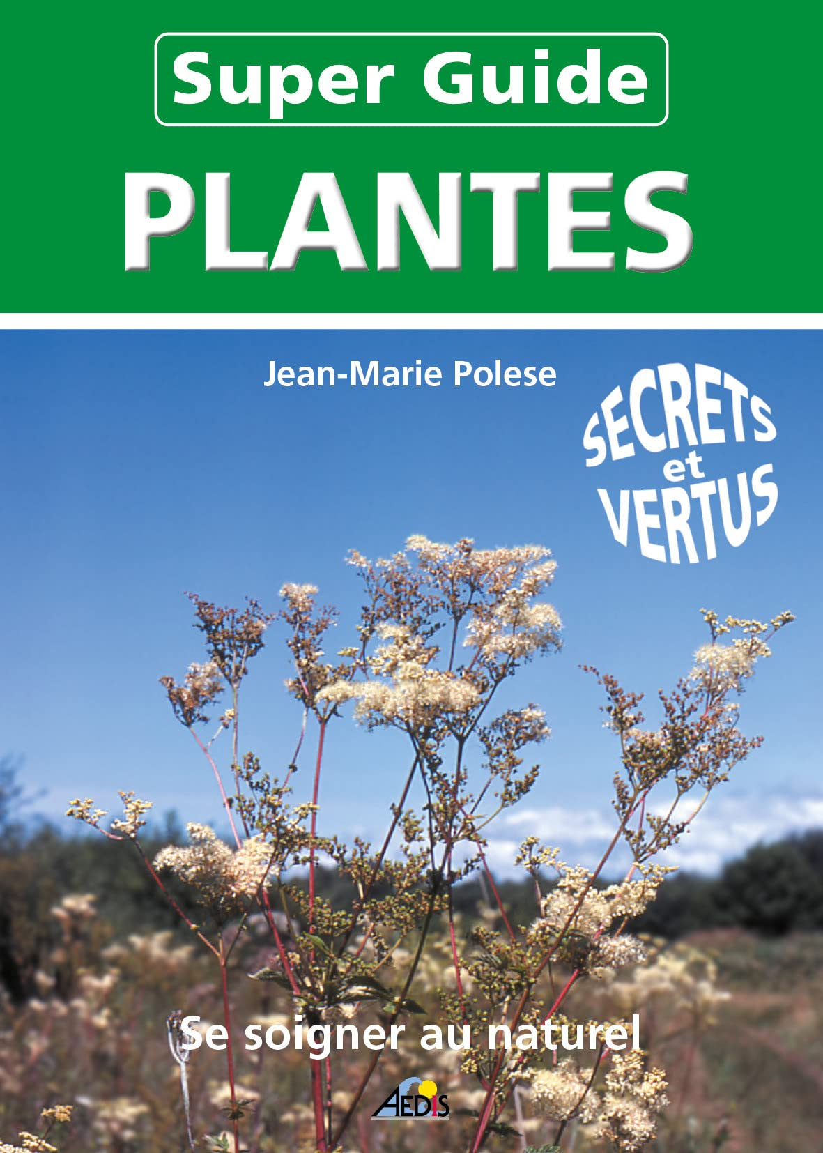Super-guide plantes : se soigner au naturel : secrets et vertus
