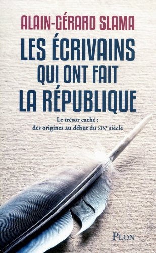 Les écrivains qui ont fait la République. Vol. 1. Le trésor caché, des origines au début du XIXe siè