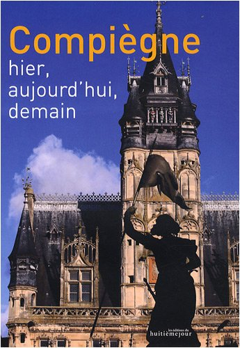 Compiègne : hier, aujourd'hui, demain