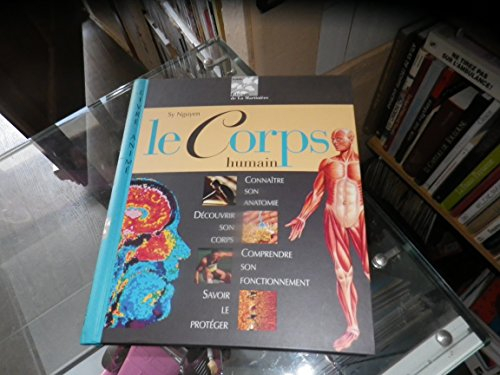 Le corps humain : connaître son anatomie, découvrir son corps, comprendre son fonctionnement, savoir