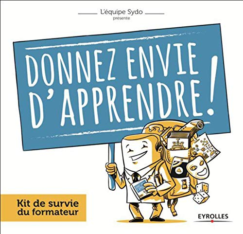 Donnez envie d'apprendre ! : kit de survie du formateur