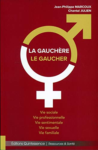 La gauchère, le gaucher : vie sociale, vie professionnelle, vie sentimentale, vie sexuelle, vie fami