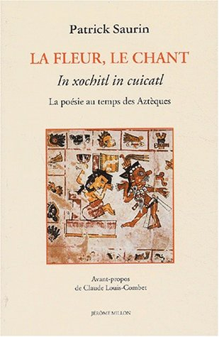 La fleur, le chant : la poésie au temps des Aztèques