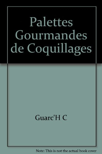 Palette gourmande de coquillages : 76 recettes naturelles et iodées