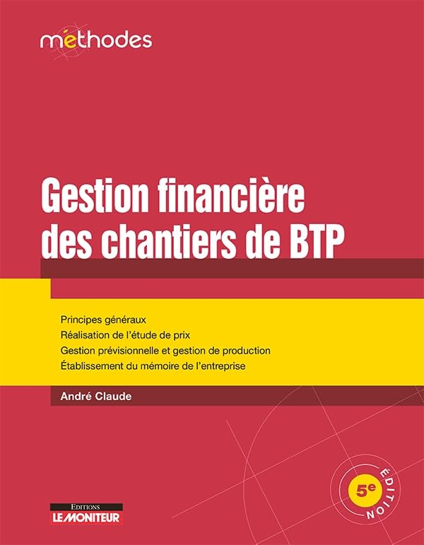 La gestion financière des chantiers de BTP : principes généraux, réalisation de l'étude de prix, ges