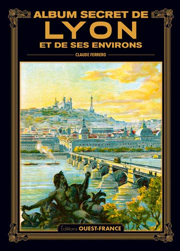 Album secret de Lyon et de ses environs