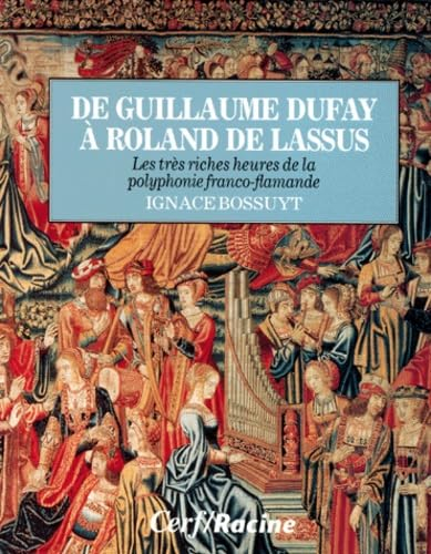 De Guillaume Dufay à Roland de Lassus : les très riches heures de la polyphonie franco-flamande