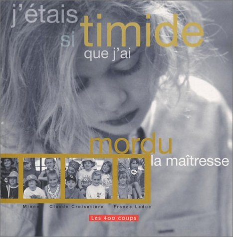 j'étais si timide que j'ai mordu la maîtresse