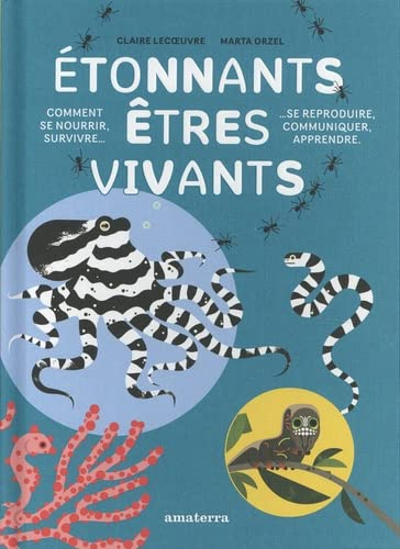 Etonnants êtres vivants : comment se nourrir, survivre, se reproduire, communiquer, apprendre