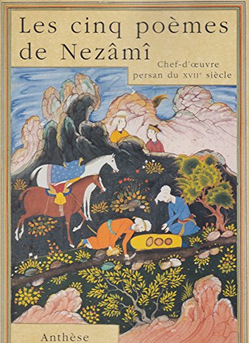Les cinq poèmes de Nezâmî : chef-d'oeuvre persan du XVIIe siècle