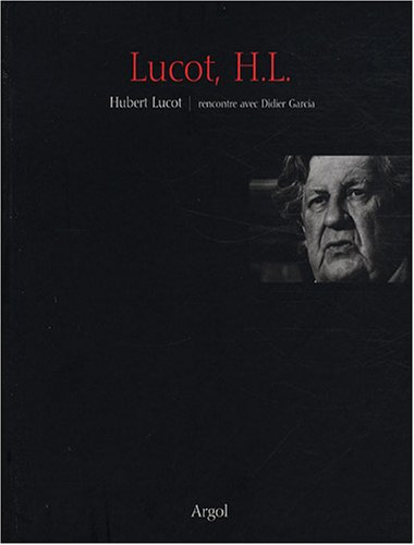 Lucot, H. L. : Hubert Lucot, rencontre avec Didier Garcia
