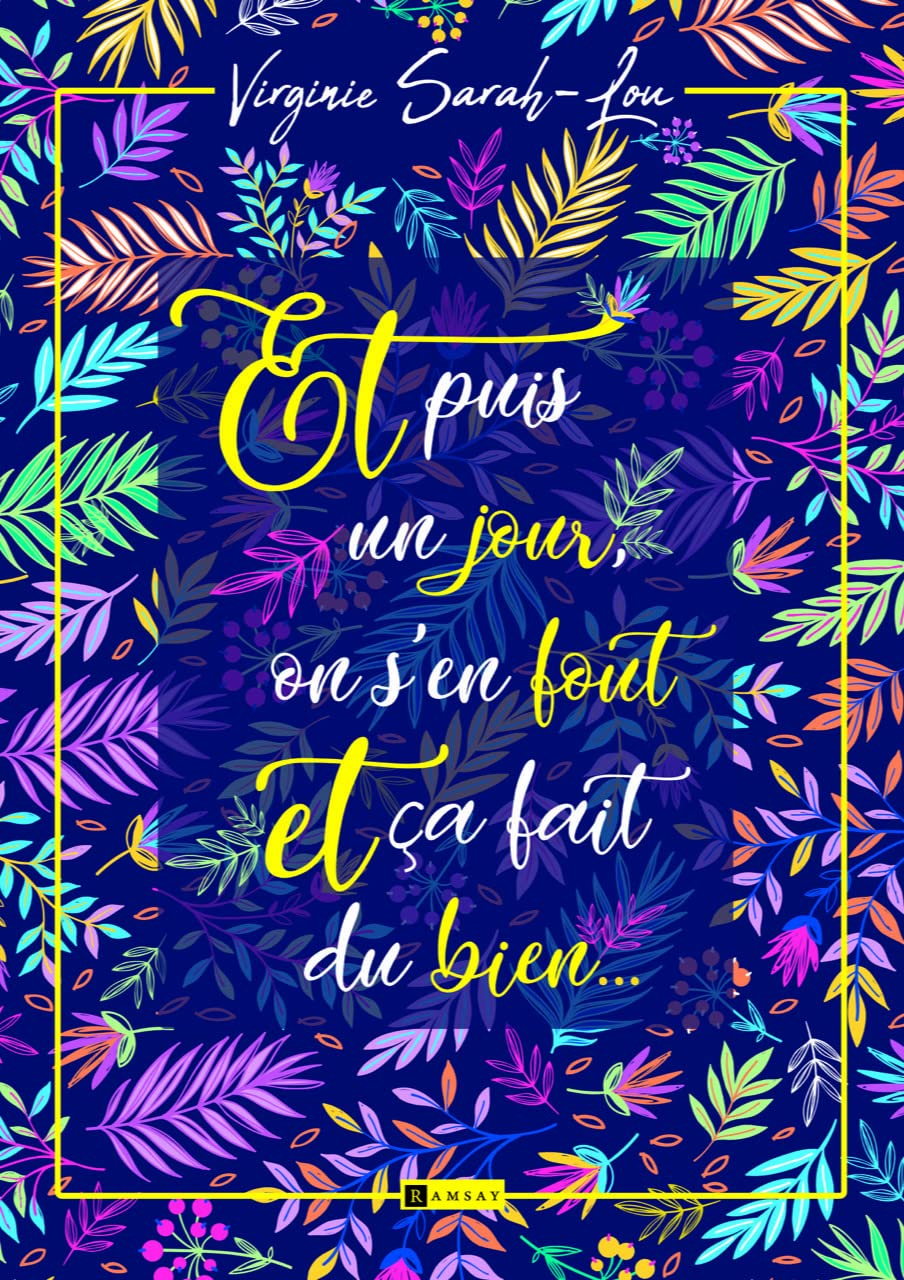 Et puis un jour, on s'en fout et ça fait du bien... : feel good