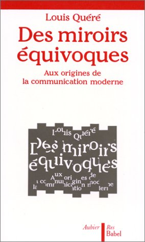 Des miroirs équivoques : aux origines de la communication moderne