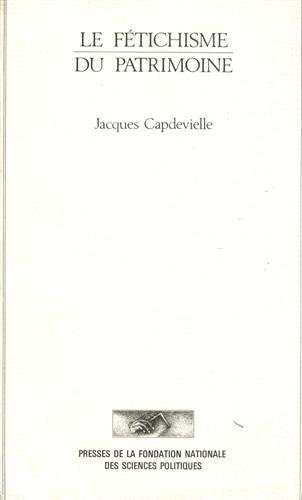 Le Fétichisme du patrimoine : essai sur un fondement de la classe moyenne