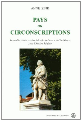 Pays ou circonscriptions : les collectivités territoriales de la France du Sud-Ouest sous l'Ancien R