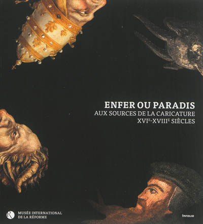 Enfer ou paradis : aux sources de la caricature, XVIe-XVIIIe siècles