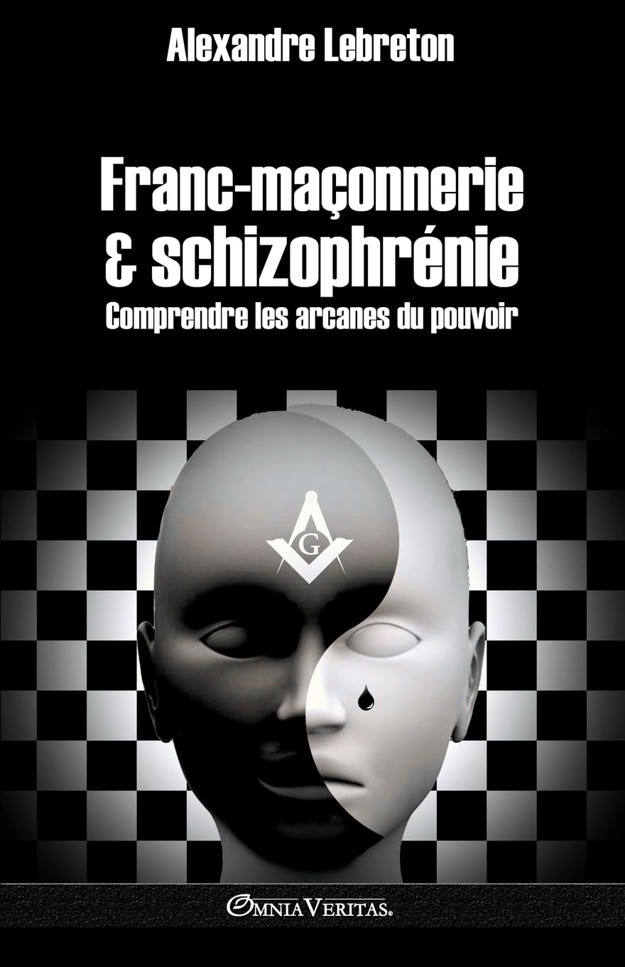 Francmaçonnerie & schizophrénie : Comprendre les arcanes du pouvoir