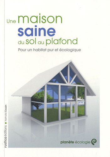 Une maison saine du sol au plafond : pour un habitat pur et écologique