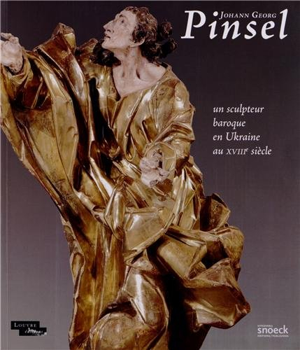 Johann Georg Pinsel, un sculpteur baroque en Ukraine au XVIIIe siècle : exposition, Paris, Musée du 
