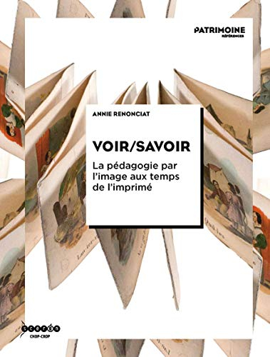 Voir-savoir : la pédagogie par l'image aux temps de l'imprimé : du XVIe au XXe siècle