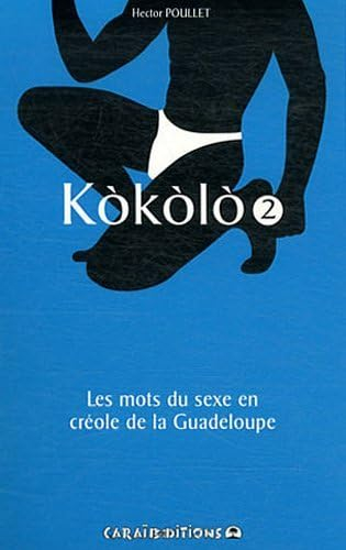 Kokolo : les mots du sexe en créole de la Guadeloupe. Vol. 2. Fouyé patat
