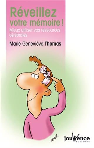Réveillez votre mémoire ! : mieux utiliser vos ressources cérébrales