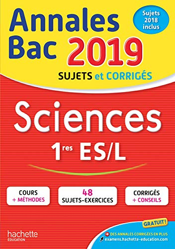 Sciences 1res ES, L : annales bac 2019 : sujets et corrigés, sujets 2018 inclus