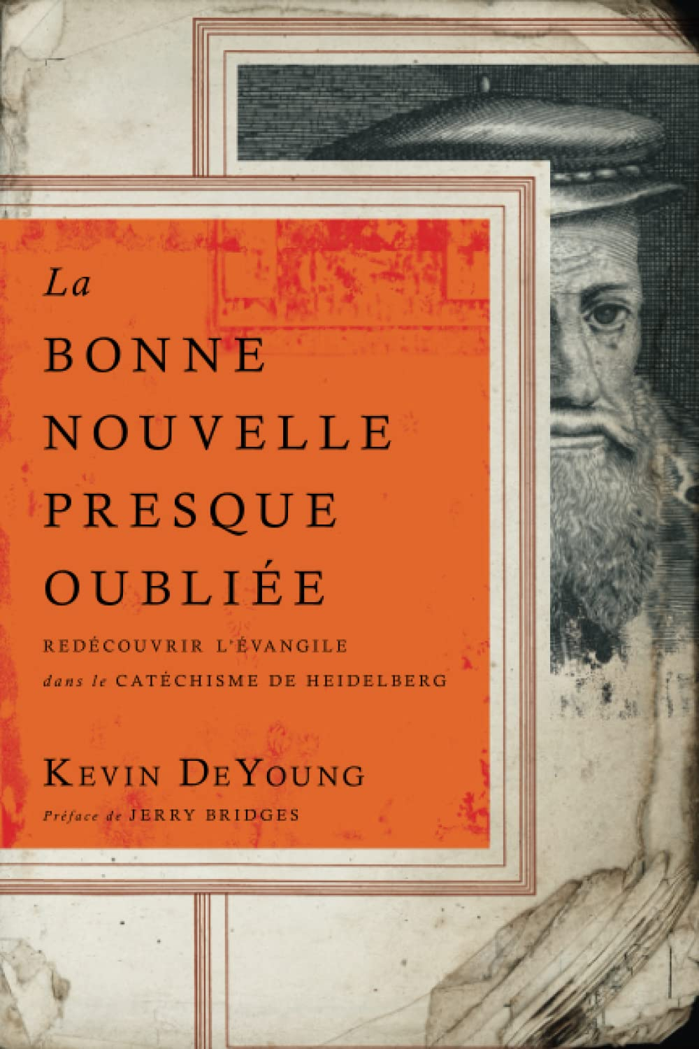 La Bonne Nouvelle presque oubliée: Redécouvrir l'Évangile dans le Catéchisme de Heidelberg