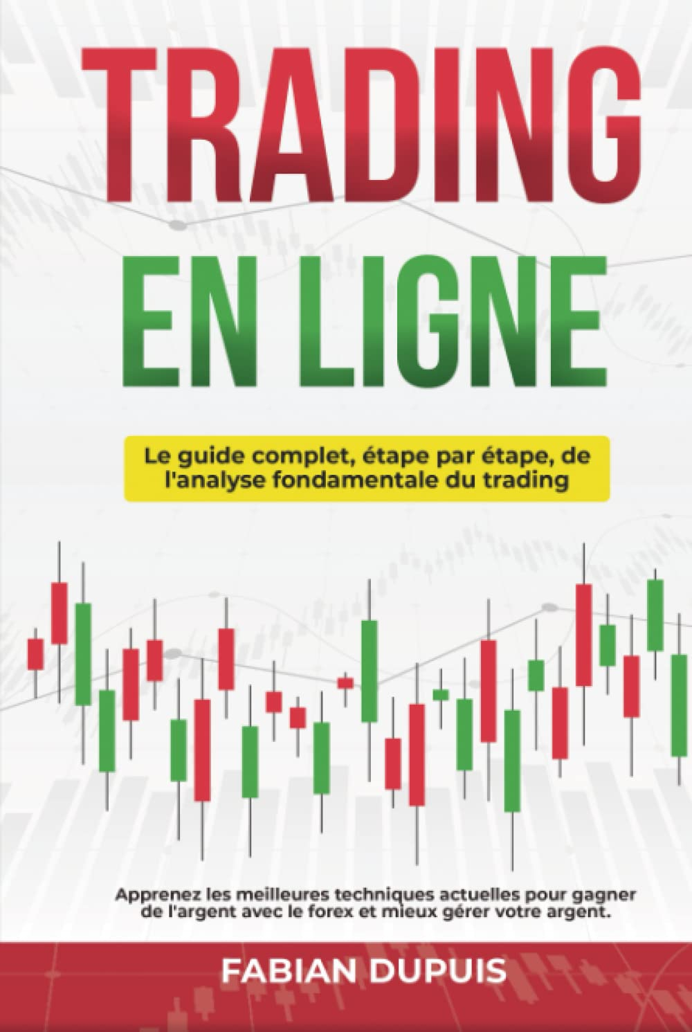 Trading en ligne: Le guide complet étape par étape de l'analyse fondamentale du trading. Apprenez le
