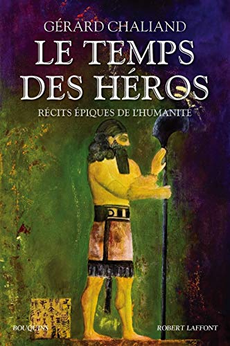 Le temps des héros : récits épiques de l'humanité