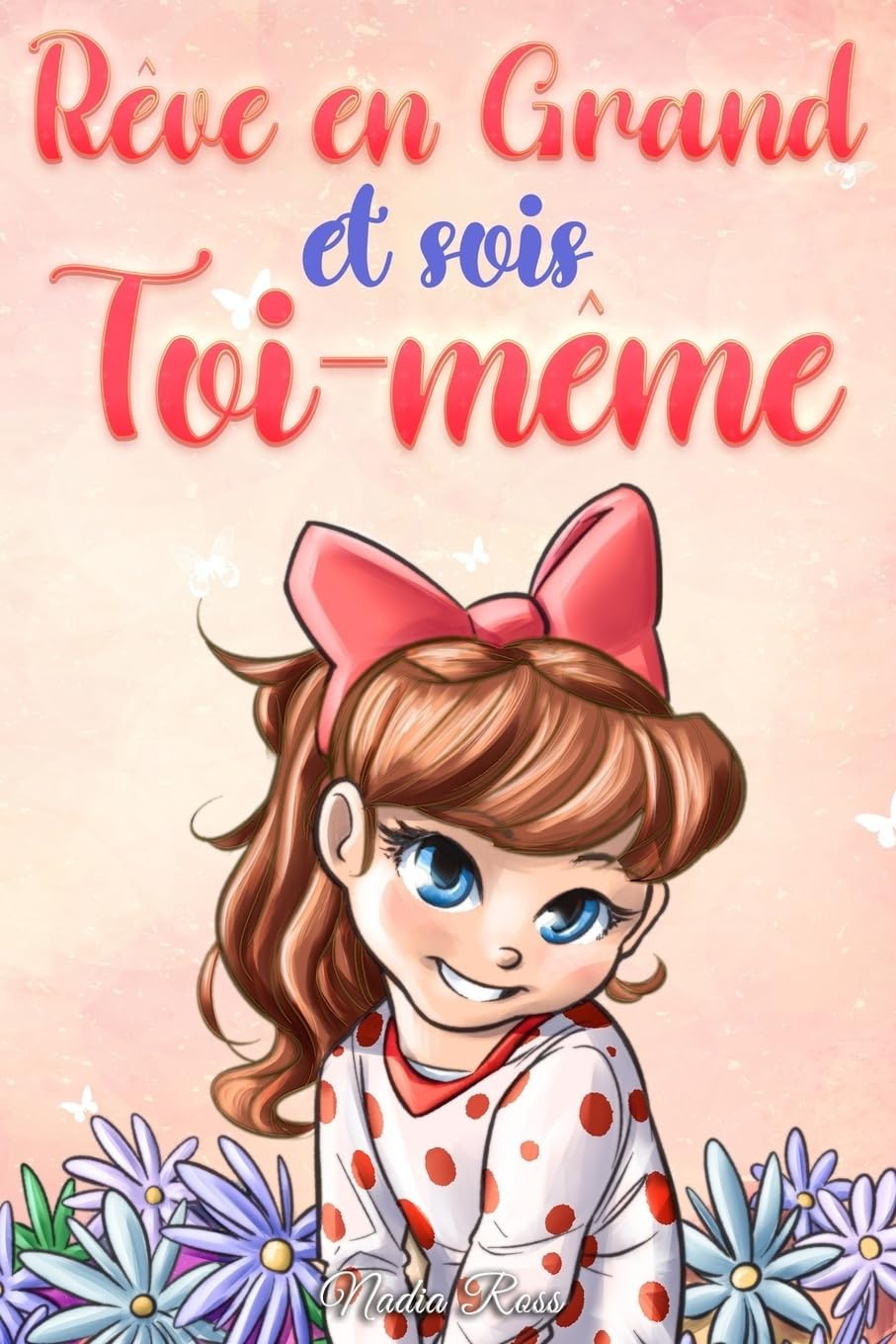 Rêve en Grand et sois Toi-même: Des histoires motivantes pour les filles, sur l'estime de soi, la co