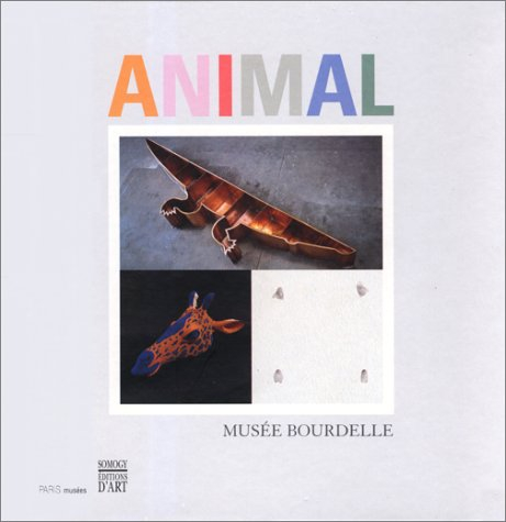 Animal : Musée Bourdelle, 24 sept. 1999-16 janv. 2000