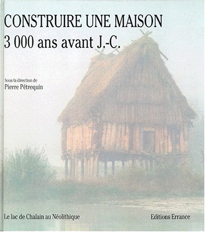 Construire une maison 3.000 ans avant J.-C. : le lac de Chalain au néolithique