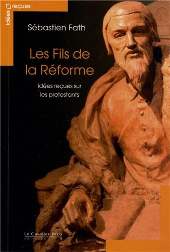 Les fils de la Réforme : idées reçues sur les protestants