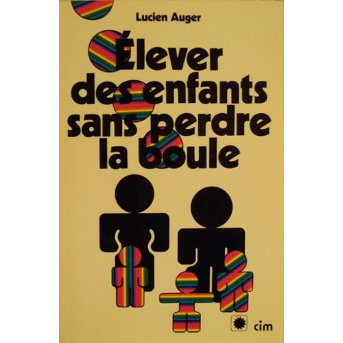 Élever des enfants sans perdre la boule