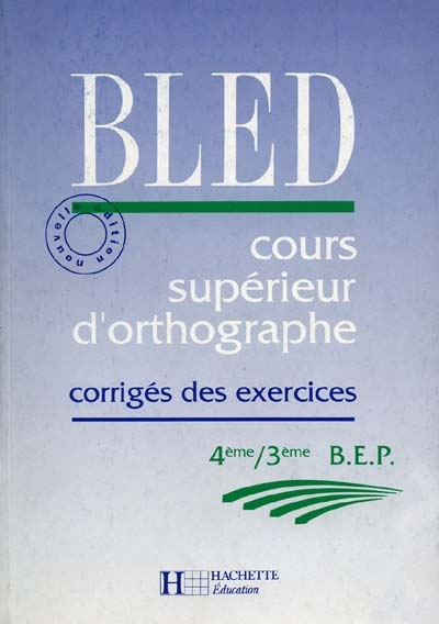Cours supérieur d'orthographe, 4e-3e, BEP : corrigé des exercices