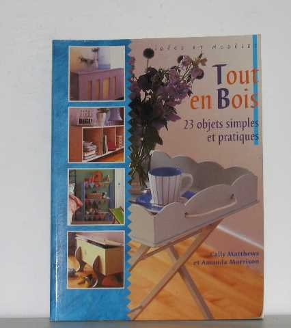tout en bois. 23 objets simples et pratiques