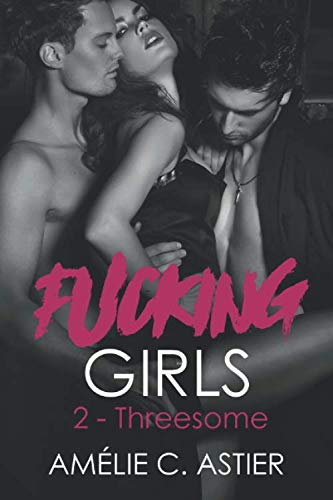 Fucking Girls, Tome 2 : Threesome