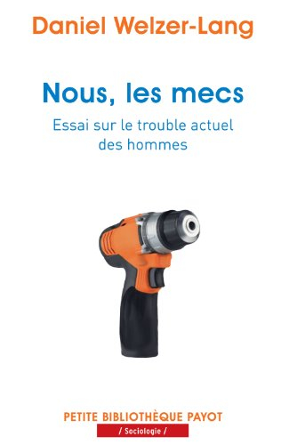 Nous, les mecs : essai sur le trouble actuel des hommes