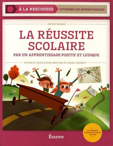 La réussite scolaire : par un apprentissage positif et ludique : pistes et outils pour motiver et ai