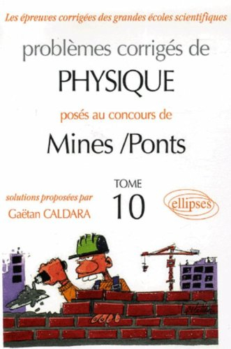 Problèmes corrigés de physique posés au concours de Mines-Ponts. Vol. 10. 2005-2006