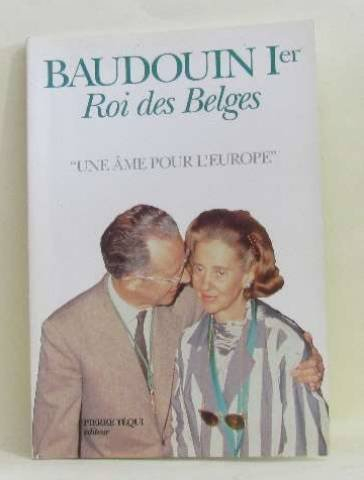 Baudouin Ier, roi des Belges : une âme pour l'Europe